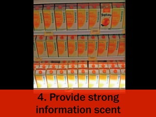 4. Provide strong
information scent
 