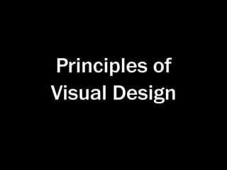 Principles of
Visual Design
 
