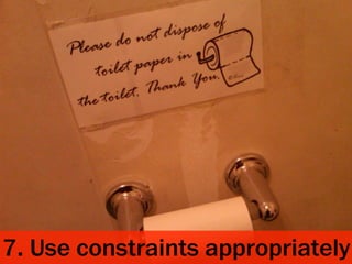 7. Use constraints appropriately
 