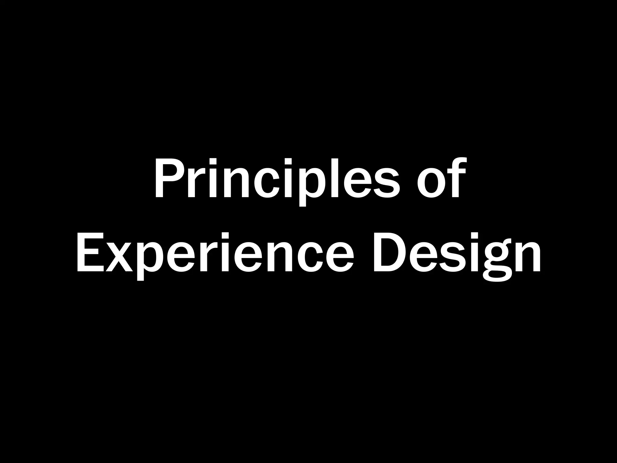 Principles of
Experience Design
 