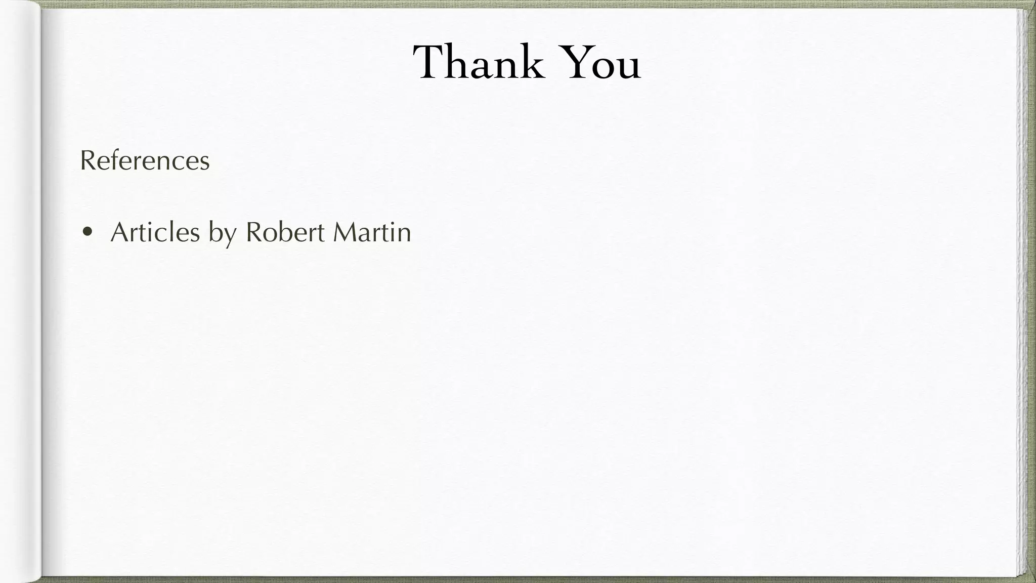 Thank You
References
• Articles by Robert Martin
 