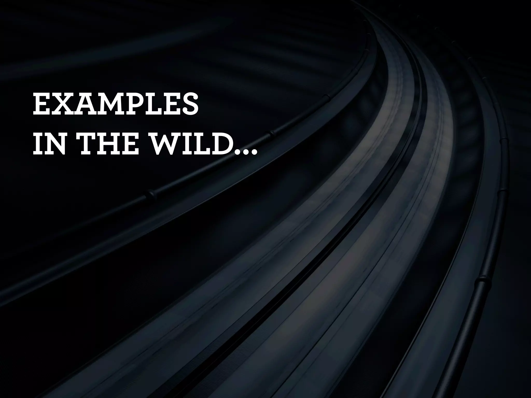 EXAMPLES
IN THE WILD...
 