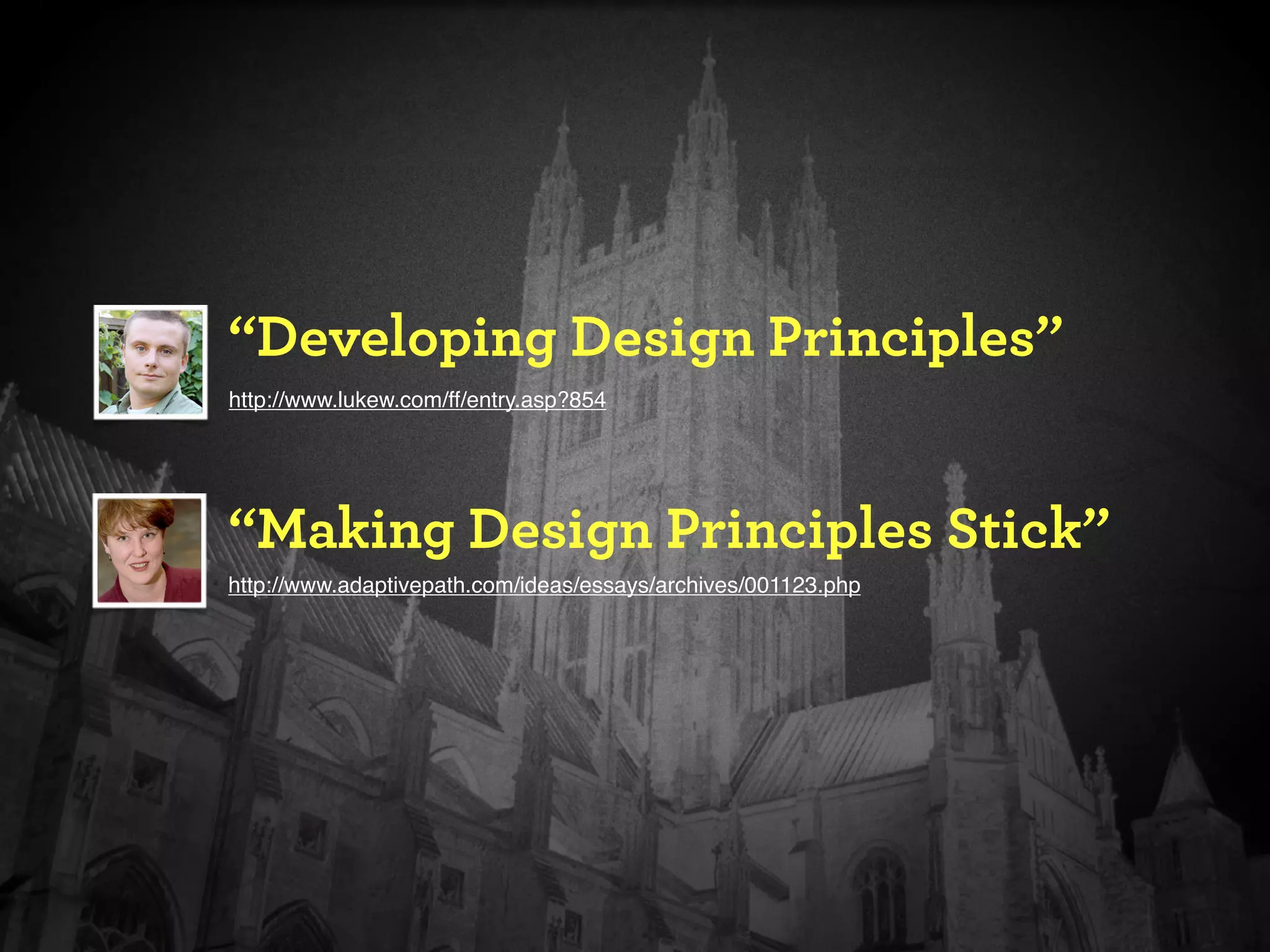 “Developing Design Principles”
http://www.lukew.com/ff/entry.asp?854




“Making Design Principles Stick”
http://www.adaptivepath.com/ideas/essays/archives/001123.php
 