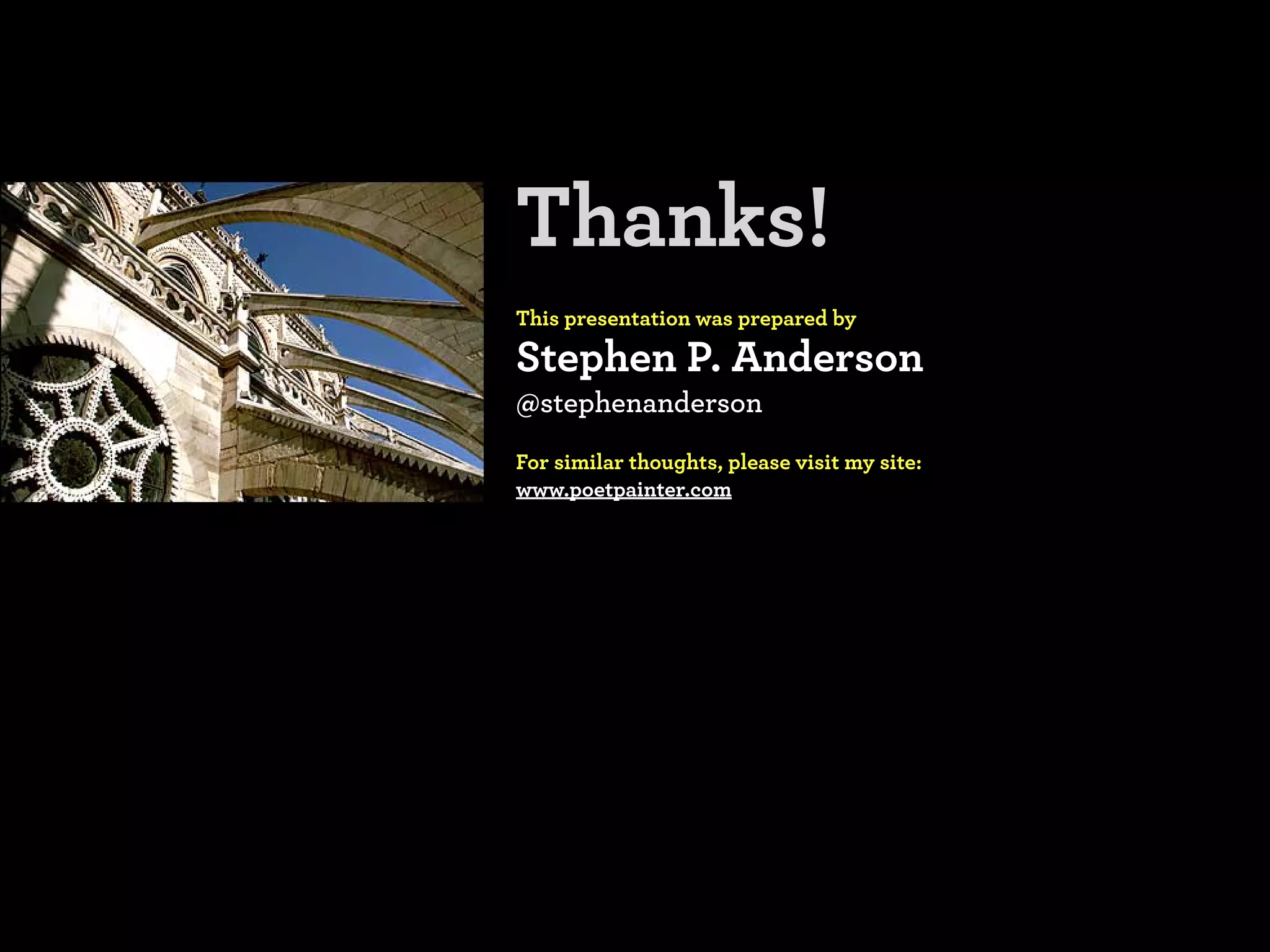 Thanks!
This presentation was prepared by

Stephen P. Anderson
@stephenanderson
For similar thoughts, please visit my site:
www.poetpainter.com
 