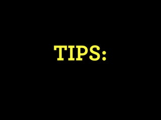TIPS:
 