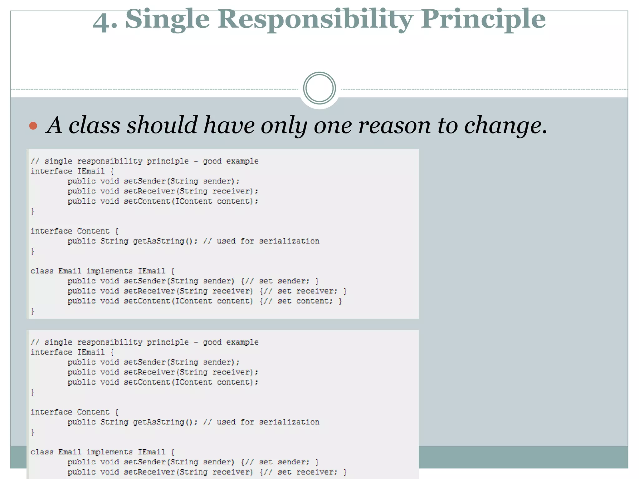4. Single Responsibility Principle
 A class should have only one reason to change.
 