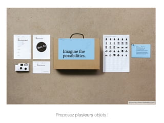 Proposez plusieurs objets !
Source http://www.creativebloq.com/
 