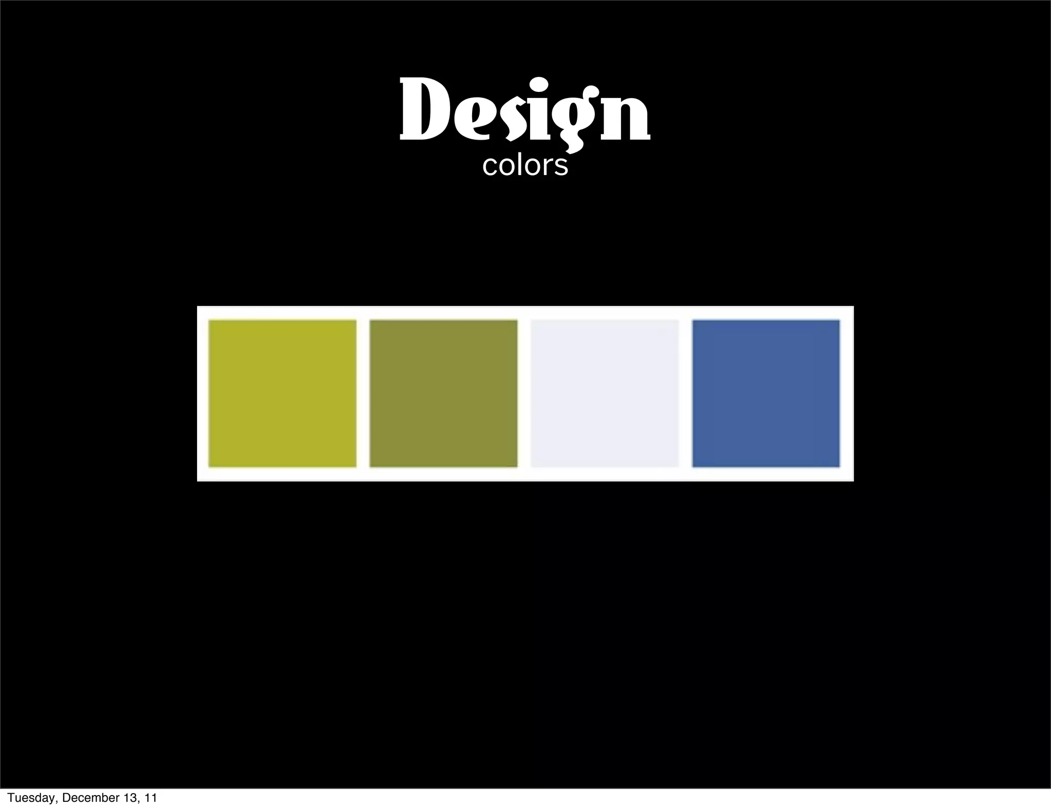 Design
                            colors




Tuesday, December 13, 11
 