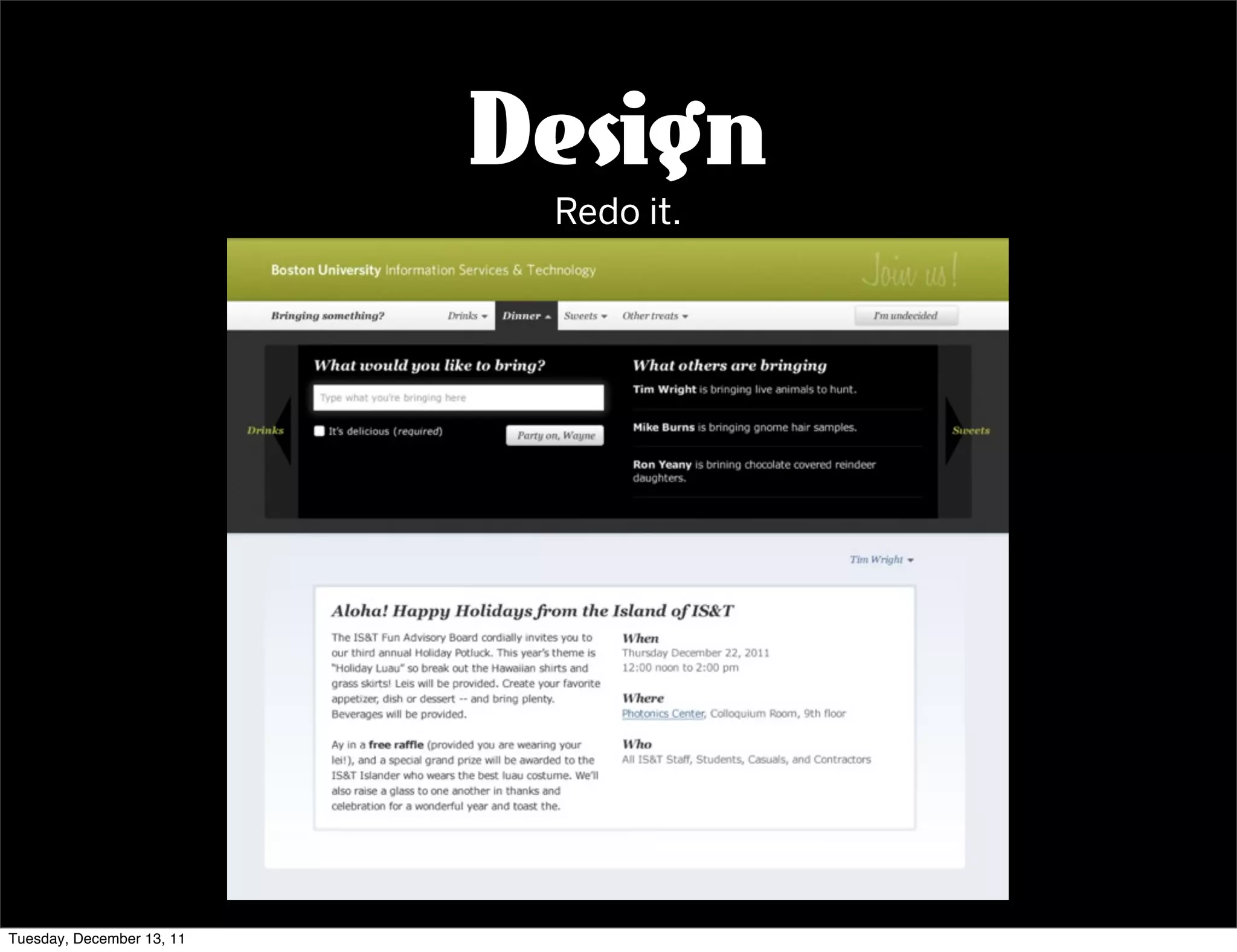 Design
                            Redo it.




Tuesday, December 13, 11
 