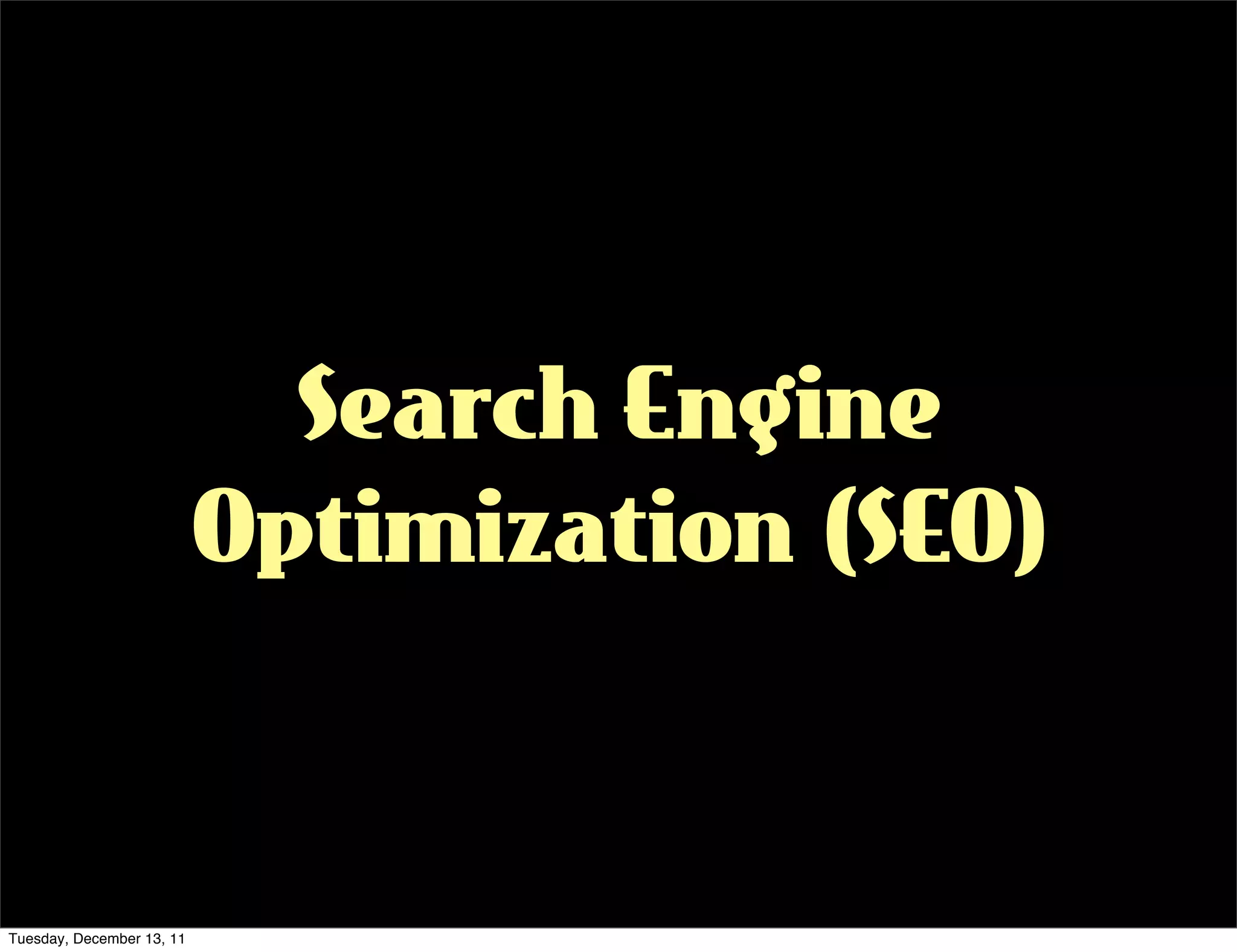 Search Engine
                           Optimization (SEO)


Tuesday, December 13, 11
 