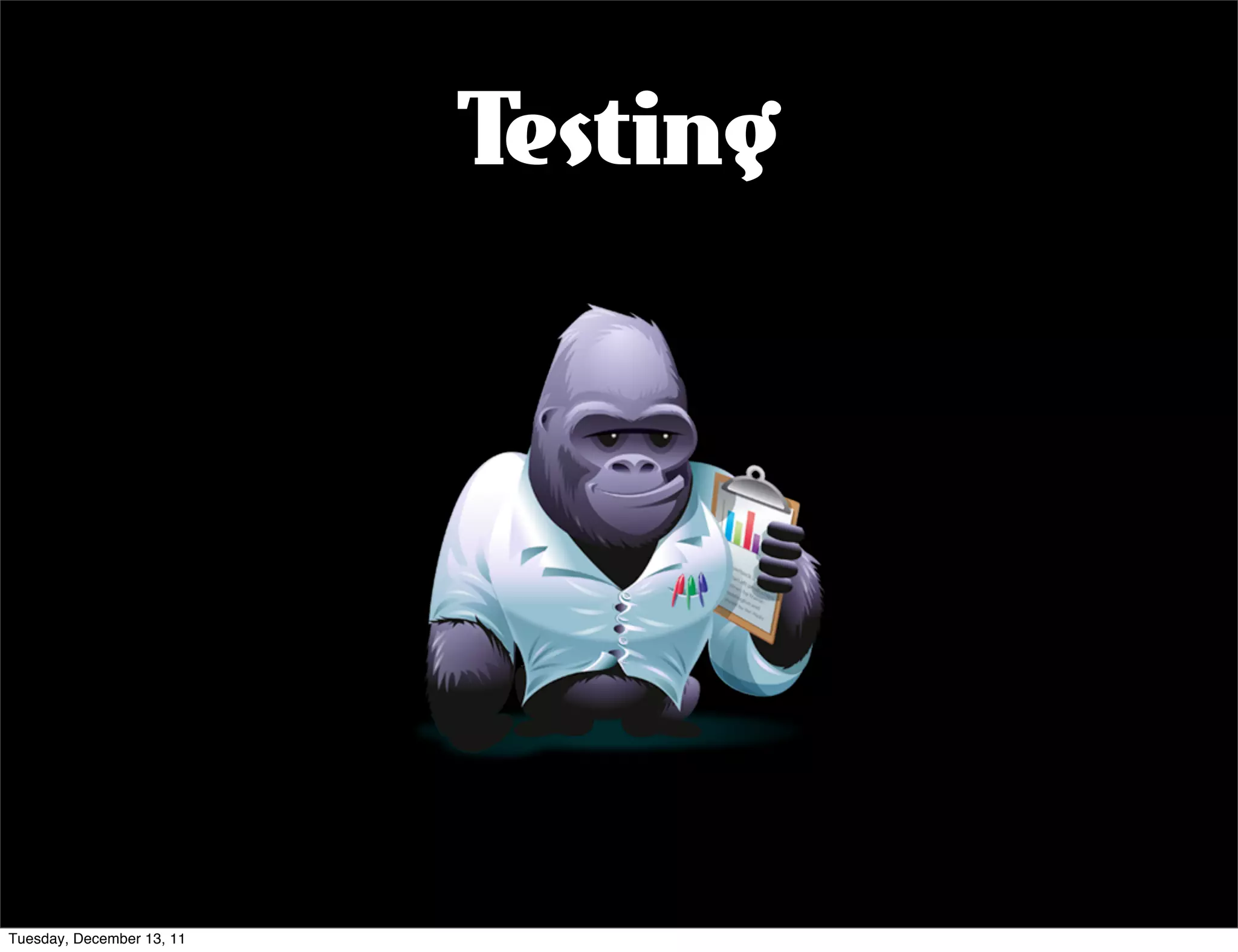 Testing




Tuesday, December 13, 11
 