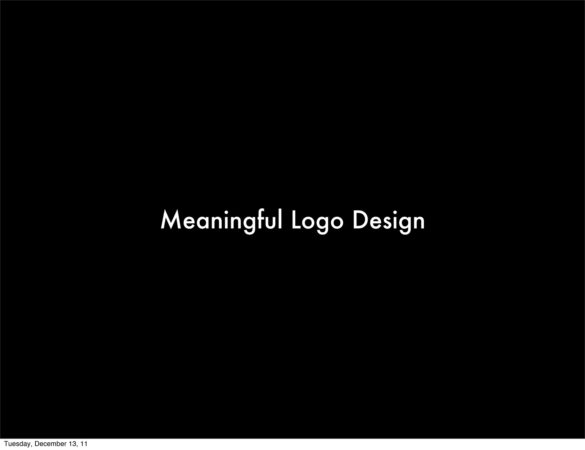 Meaningful Logo Design




Tuesday, December 13, 11
 