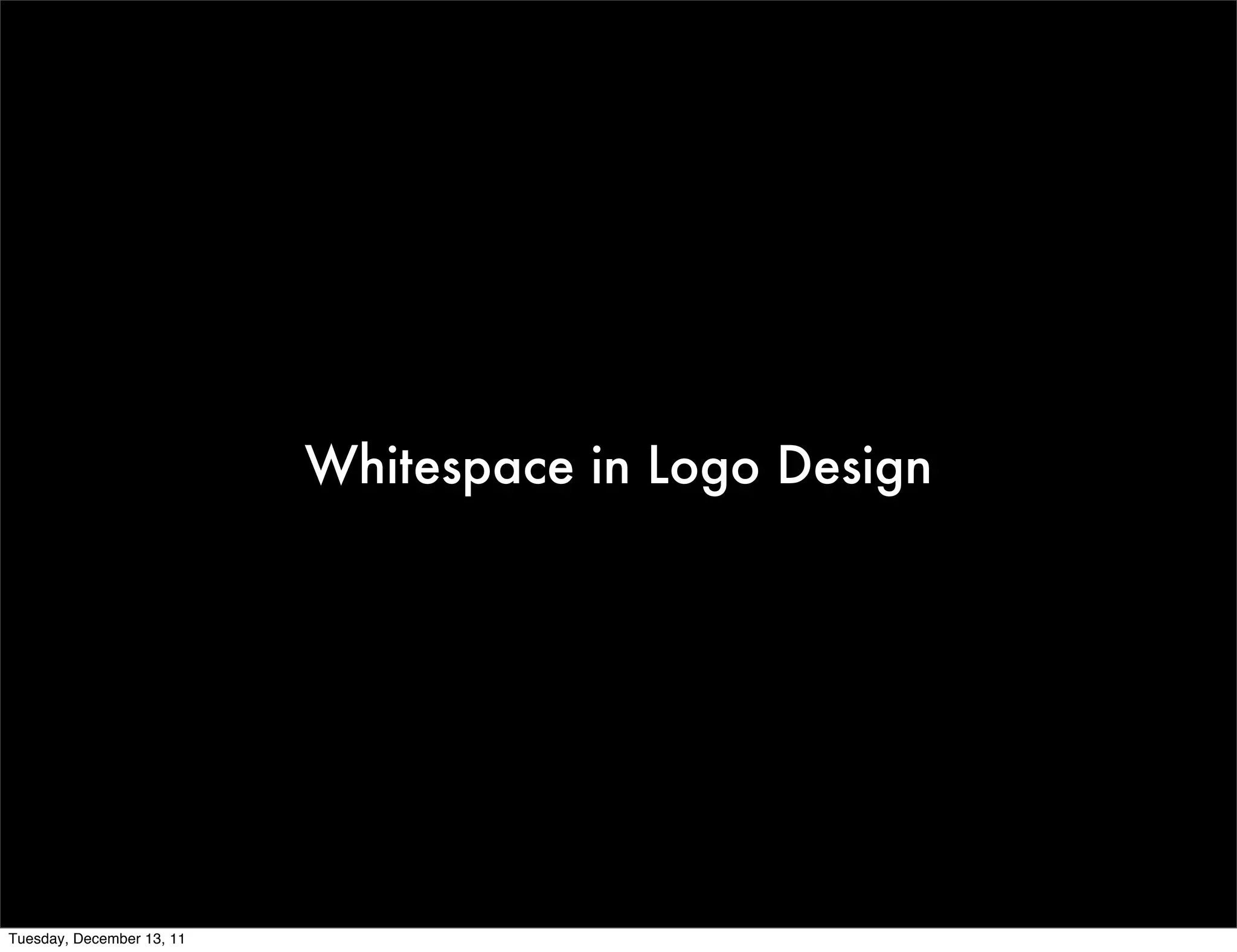Whitespace in Logo Design




Tuesday, December 13, 11
 