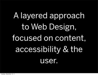 A layered approach
                      to Web Design,
                   focused on content,
                    accessi...