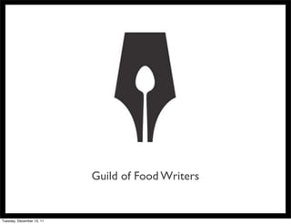 Guild of Food Writers


Tuesday, December 13, 11
 