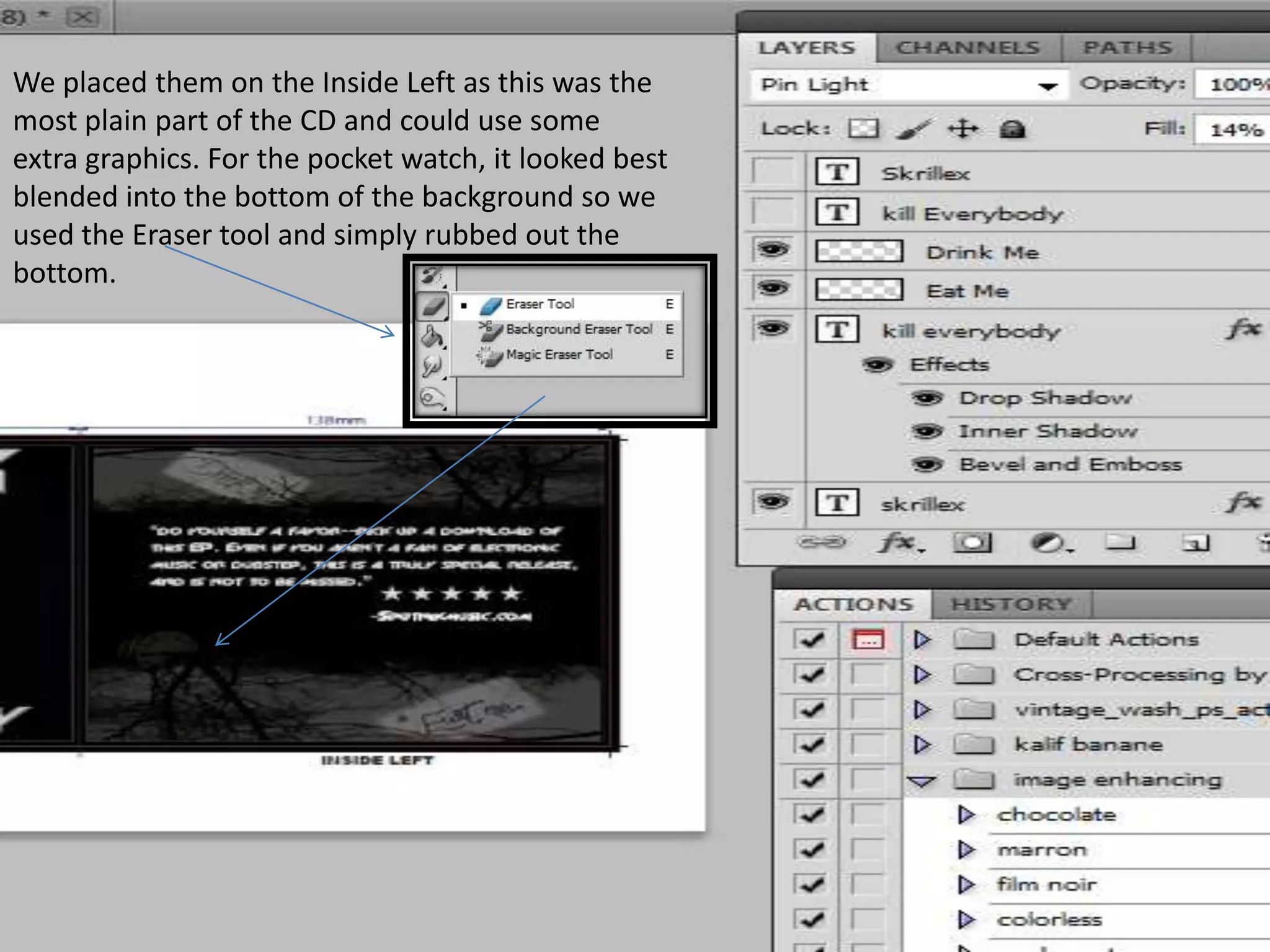 We placed them on the Inside Left as this was the
most plain part of the CD and could use some
extra graphics. For the pocket watch, it looked best
blended into the bottom of the background so we
used the Eraser tool and simply rubbed out the
bottom.
 