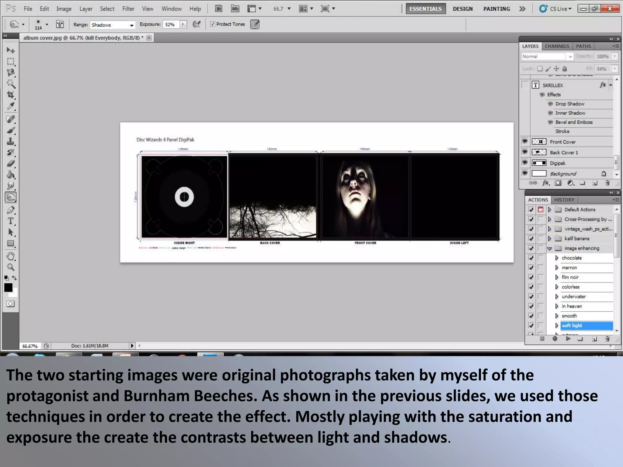 The two starting images were original photographs taken by myself of the
protagonist and Burnham Beeches. As shown in the previous slides, we used those
techniques in order to create the effect. Mostly playing with the saturation and
exposure the create the contrasts between light and shadows.
 