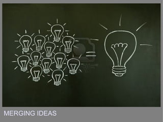 MERGING IDEAS
 
