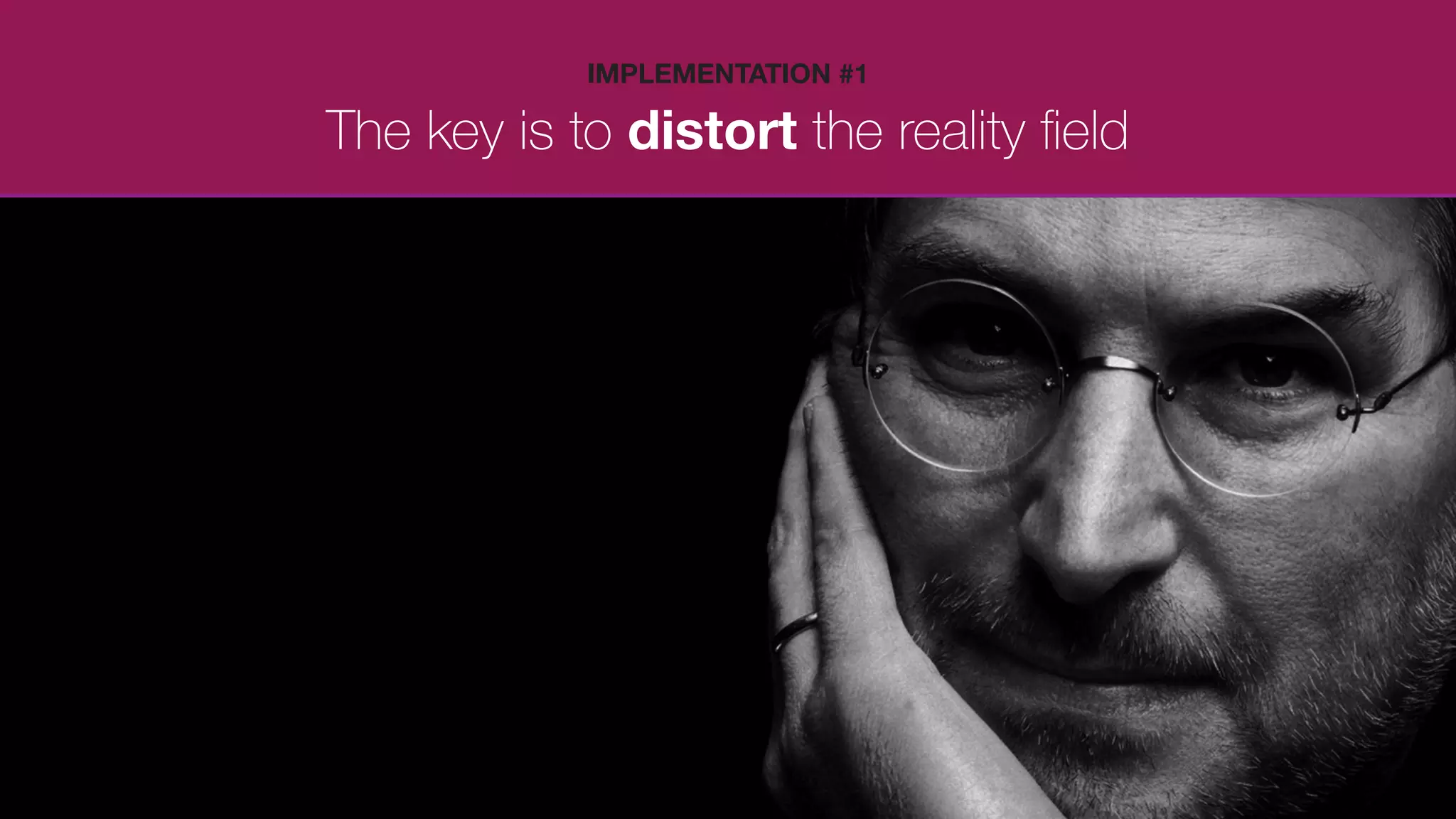 The key is to distort the reality ﬁeld
IMPLEMENTATION #1
 