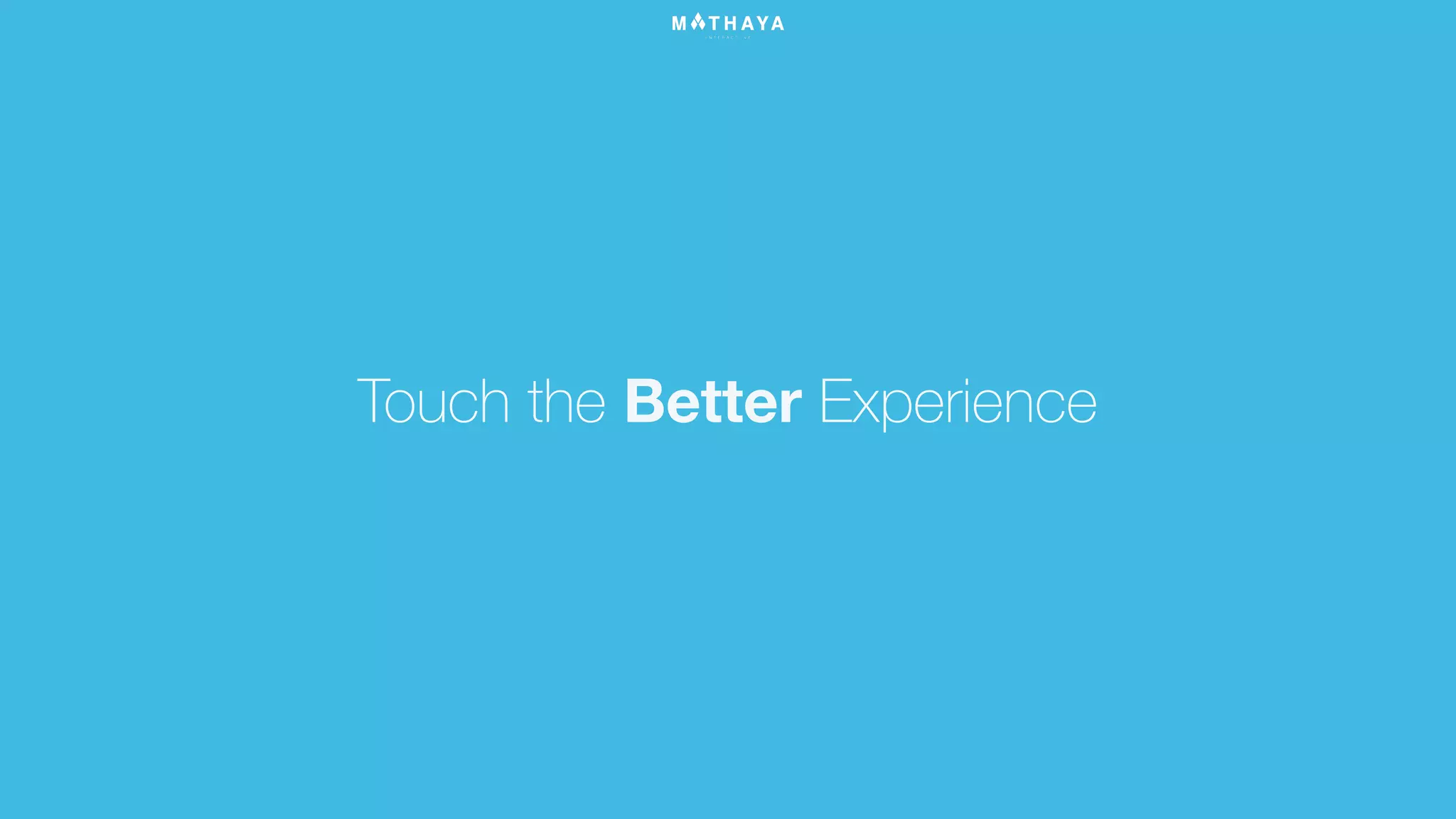 Touch the Better Experience
 