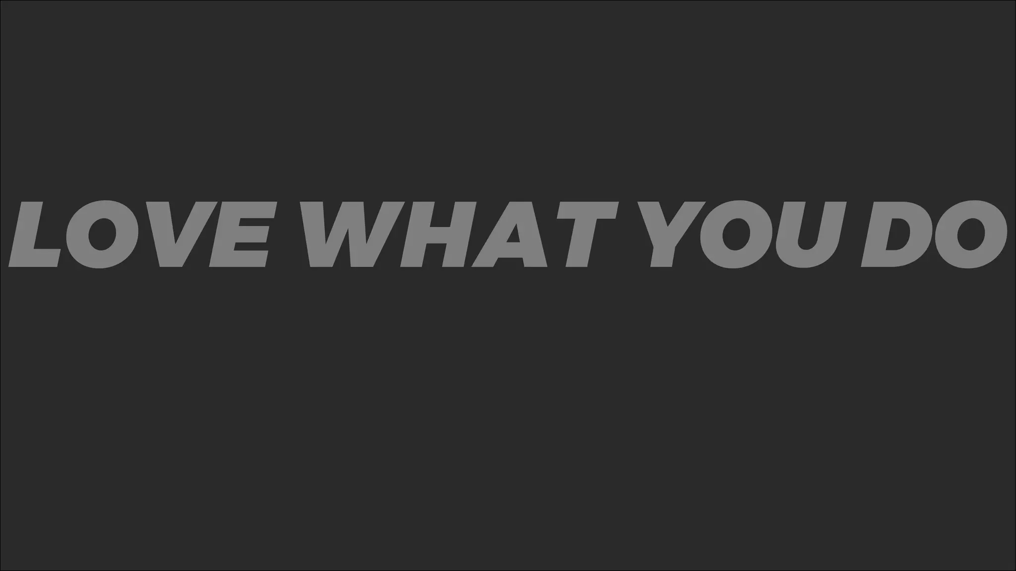 %LOVE WHAT YOU DO
 