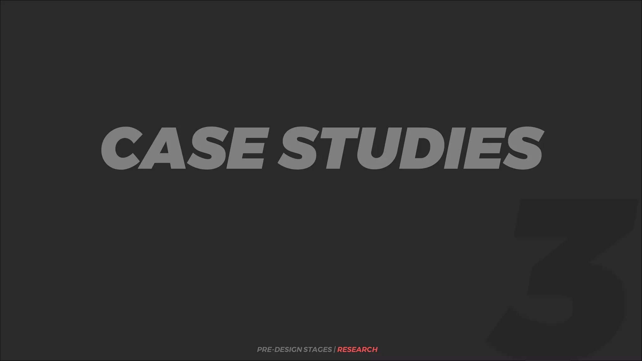 %CASE STUDIES
PRE-DESIGN STAGES | RESEARCH
 