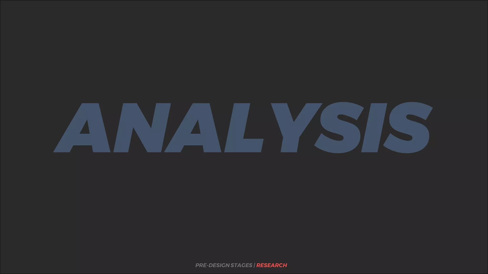 %
ANALYSIS
PRE-DESIGN STAGES | RESEARCH
 