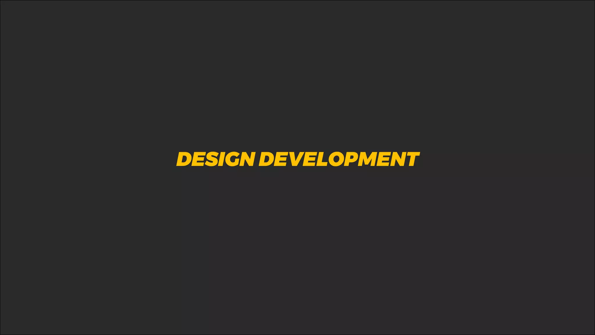 %DESIGN DEVELOPMENT
 