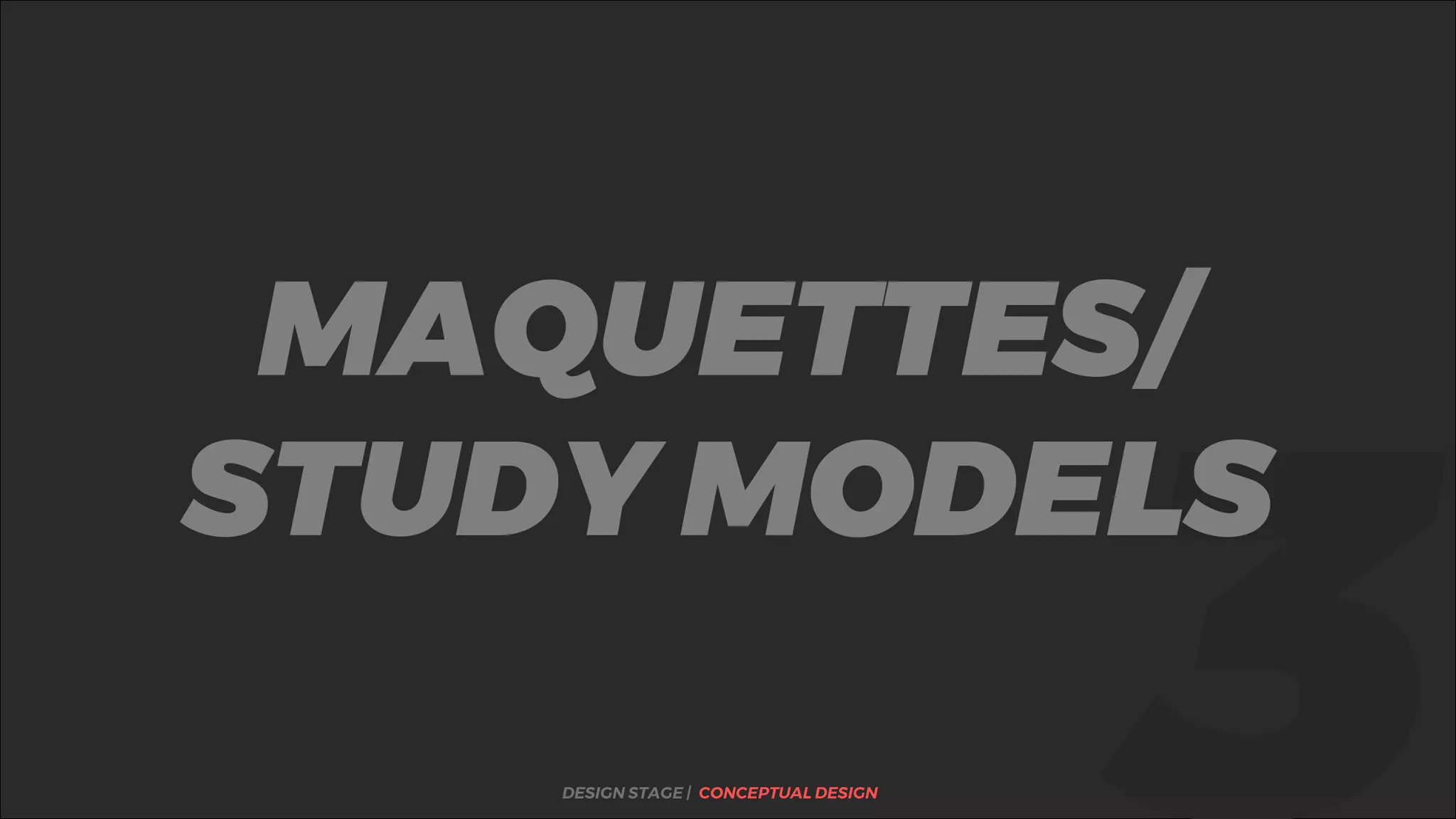 MAQUETTES/
STUDY MODELS
DESIGN STAGE | CONCEPTUAL DESIGN
 
