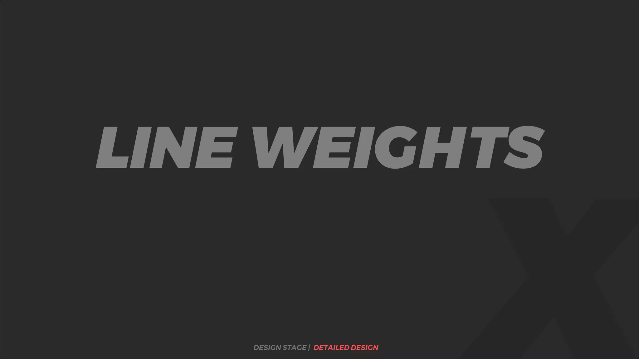 %LINE WEIGHTS
DESIGN STAGE | DETAILED DESIGN
 