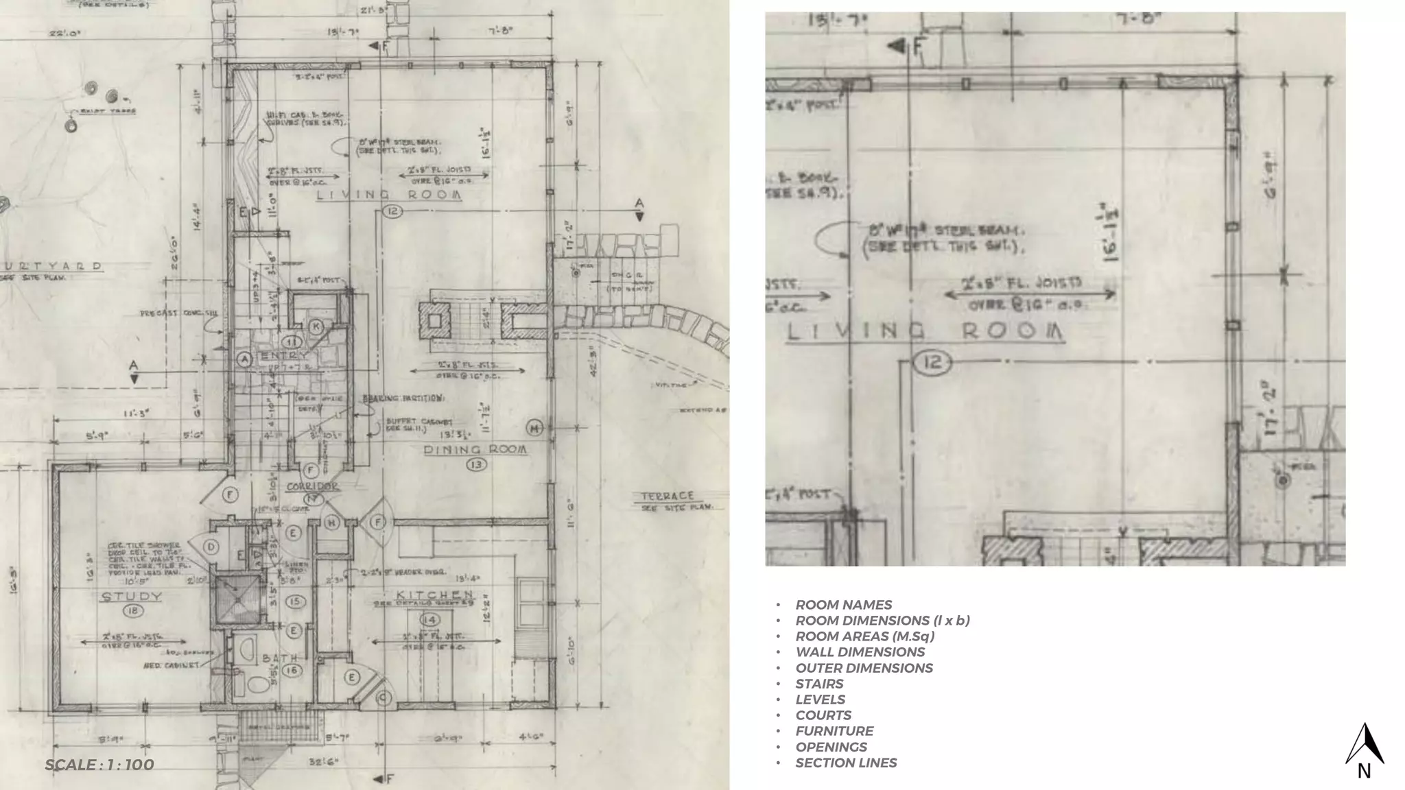 SCALE : 1 : 100
• ROOM NAMES
• ROOM DIMENSIONS (l x b)
• ROOM AREAS (M.Sq)
• WALL DIMENSIONS
• OUTER DIMENSIONS
• STAIRS
• LEVELS
• COURTS
• FURNITURE
• OPENINGS
• SECTION LINES
 