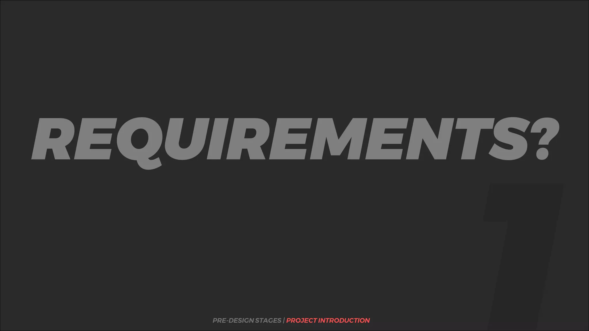 %REQUIREMENTS?
PRE-DESIGN STAGES | PROJECT INTRODUCTION
 