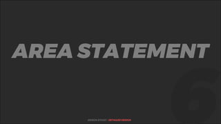 %AREA STATEMENT
DESIGN STAGE | DETAILED DESIGN
 
