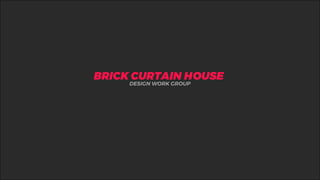 %BRICK CURTAIN HOUSE
DESIGN WORK GROUP
 