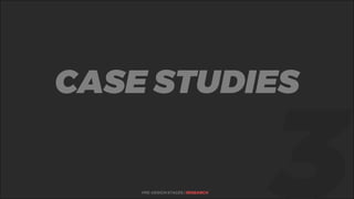 %CASE STUDIES
PRE-DESIGN STAGES | RESEARCH
 