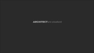 ARCHITECTure student
 