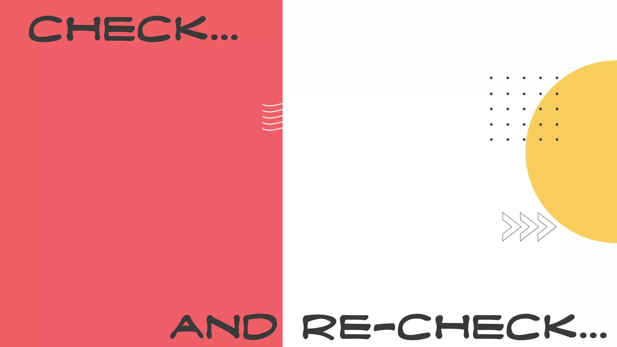 Check...
AND RE-Check...
 