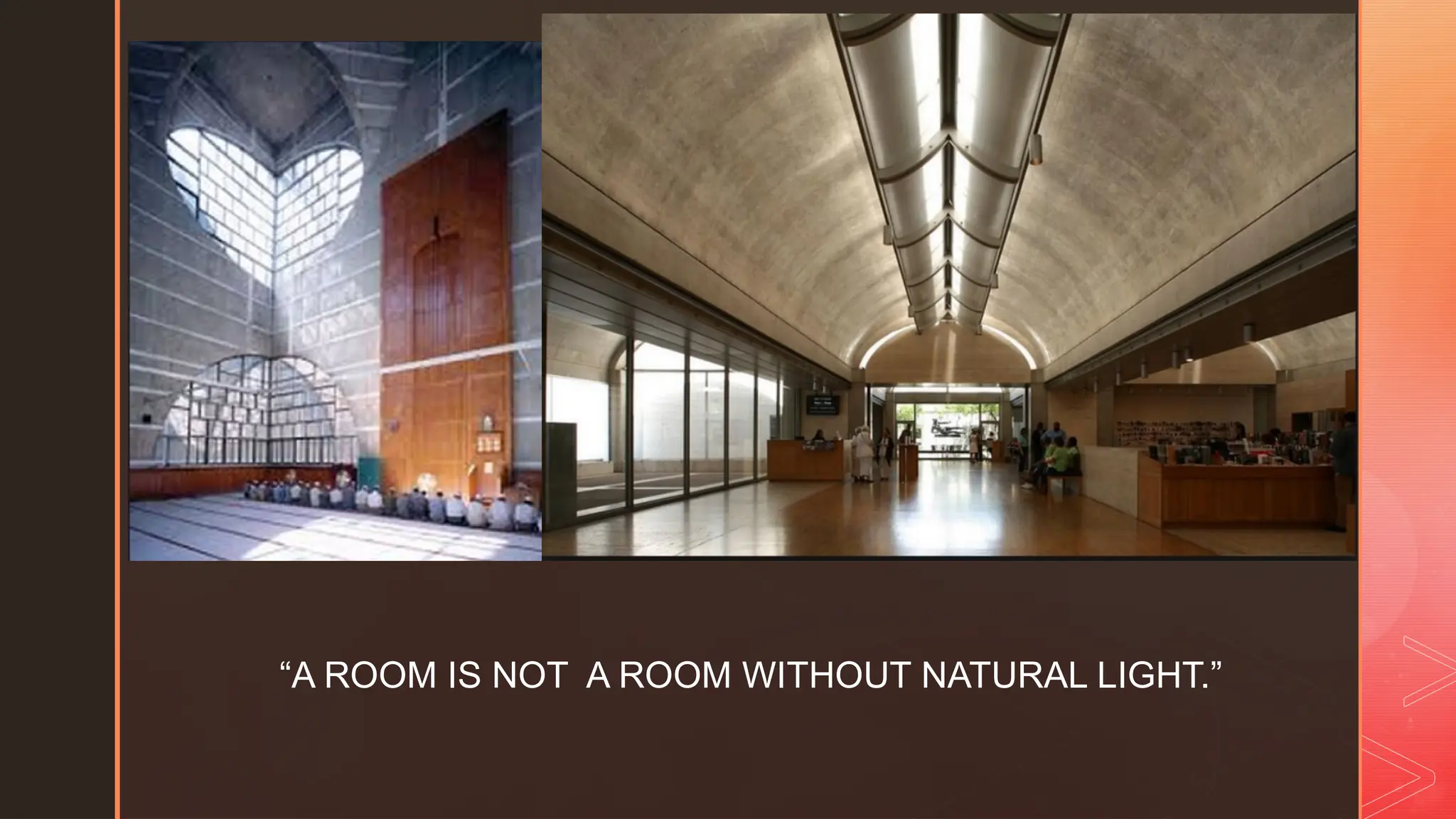 z
“A ROOM IS NOT A ROOM WITHOUT NATURAL LIGHT.”
 