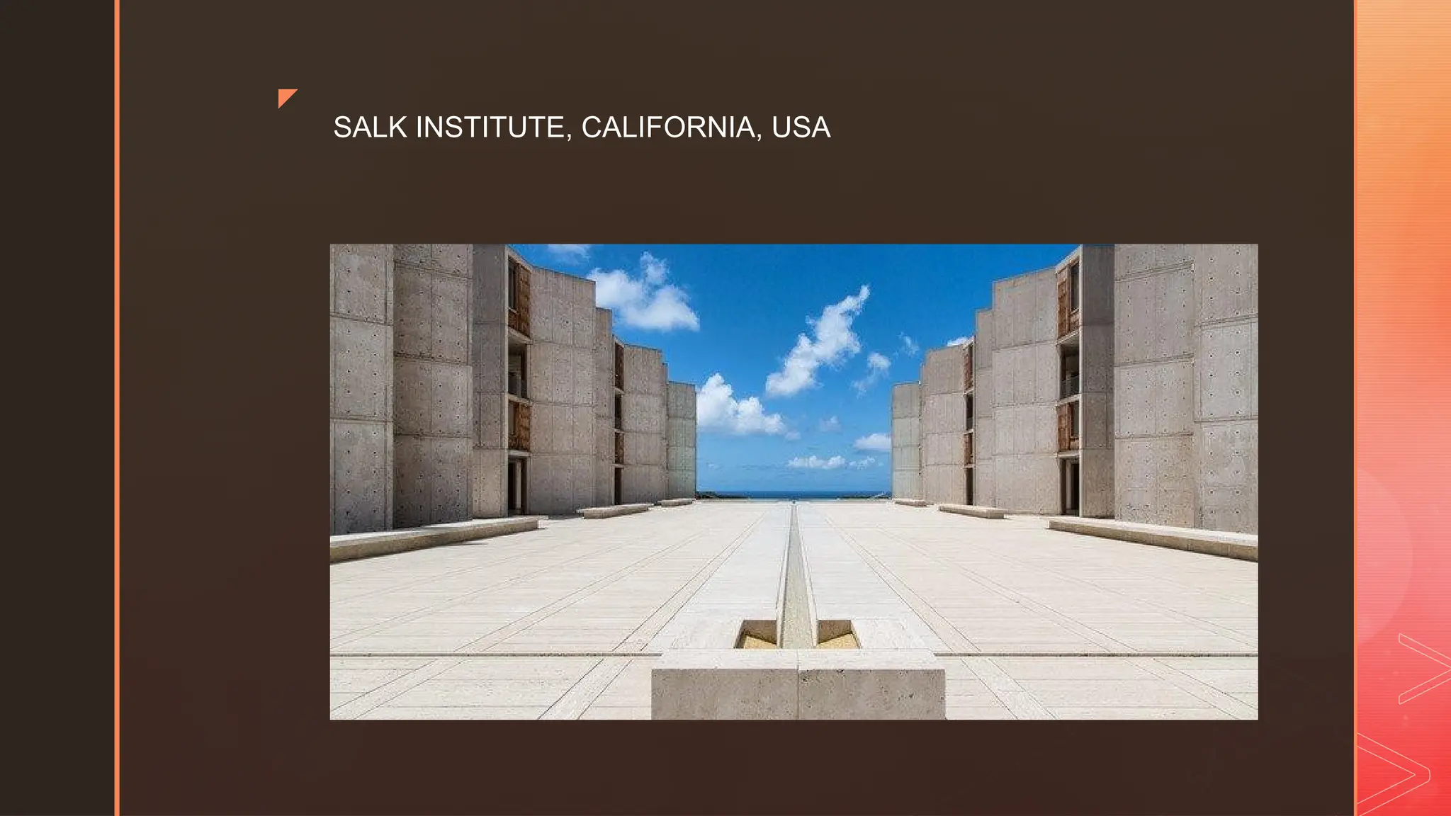 z
SALK INSTITUTE, CALIFORNIA, USA
 