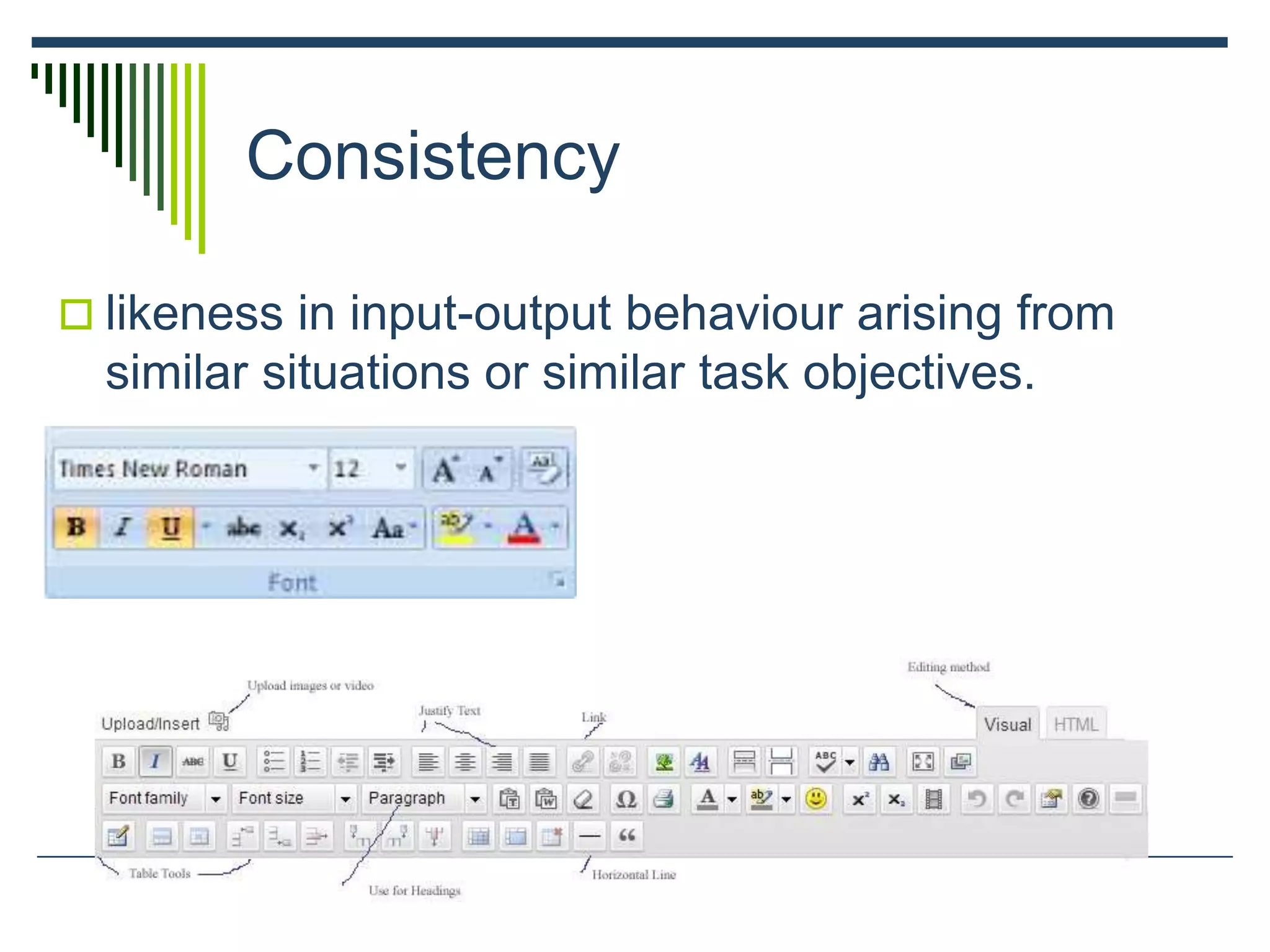 Consistency
 likeness in input-output behaviour arising from
similar situations or similar task objectives.
 