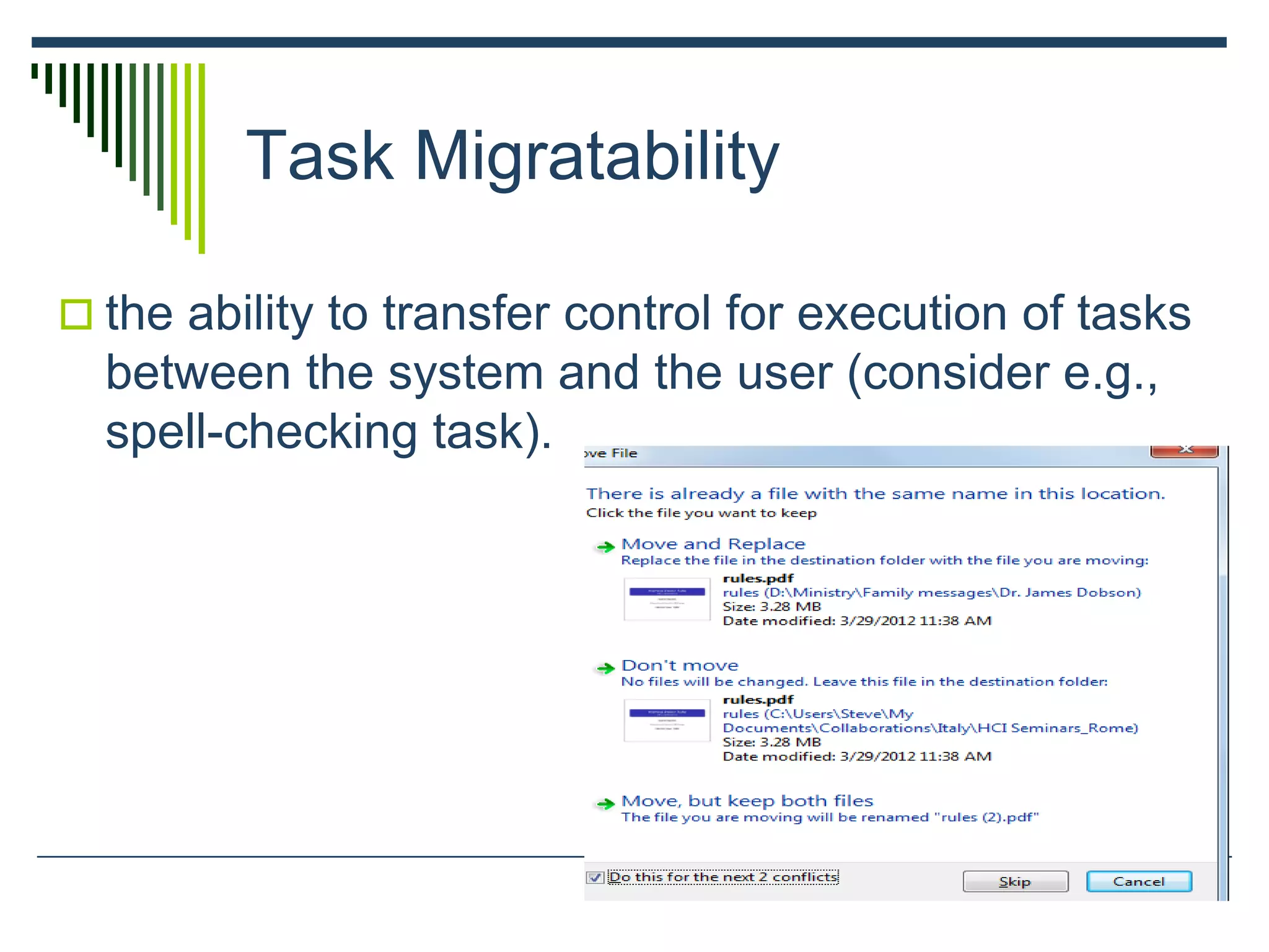 Task Migratability
 the ability to transfer control for execution of tasks
between the system and the user (consider e.g.,
spell-checking task).
 