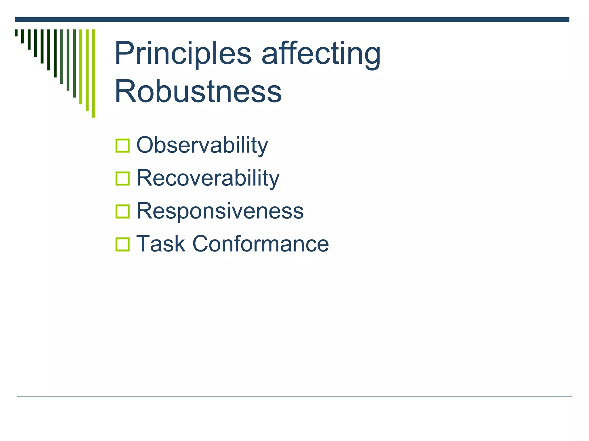 Principles affecting
Robustness
 Observability
 Recoverability
 Responsiveness
 Task Conformance
 