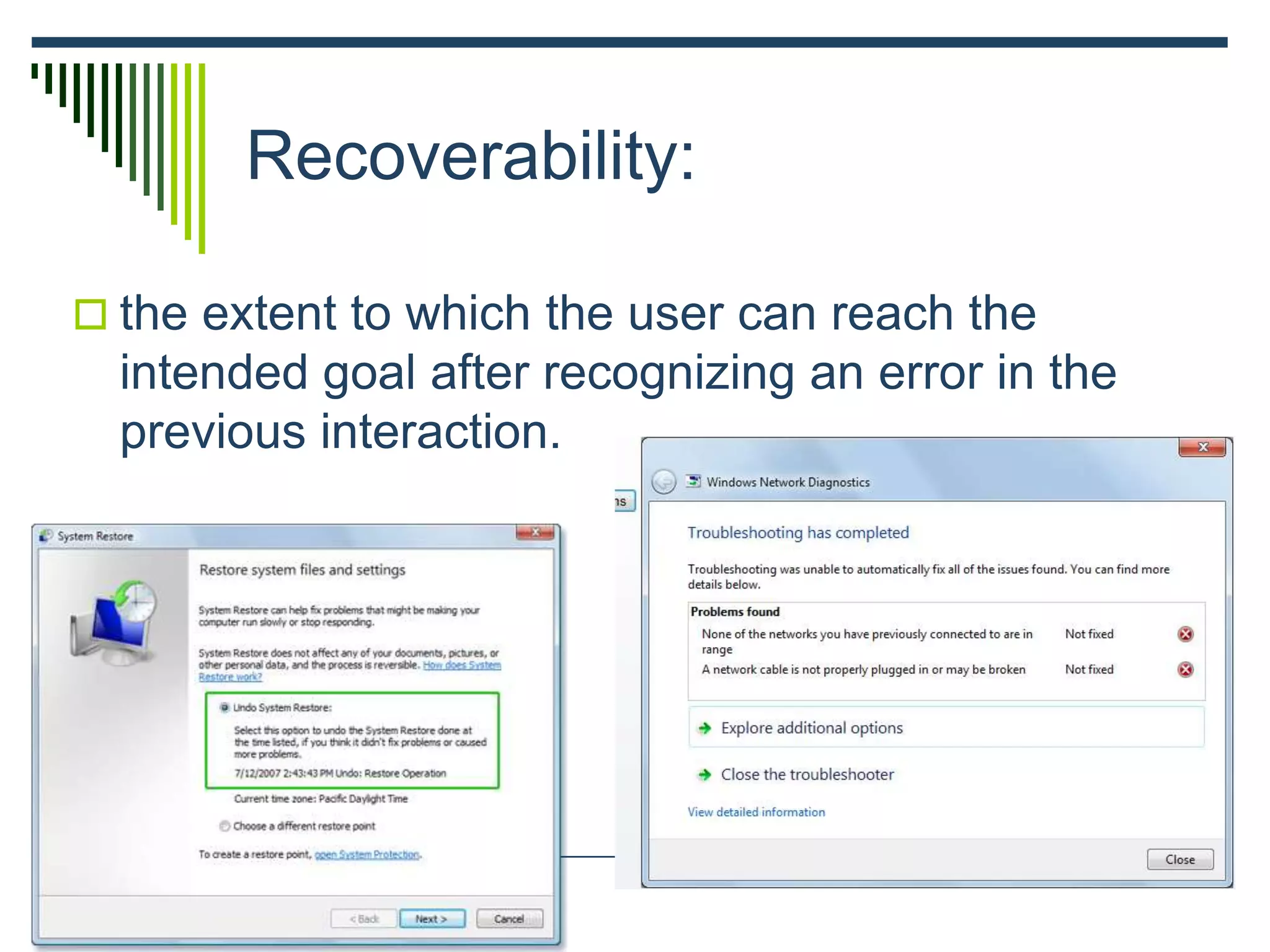 Recoverability:
 the extent to which the user can reach the
intended goal after recognizing an error in the
previous interaction.
 