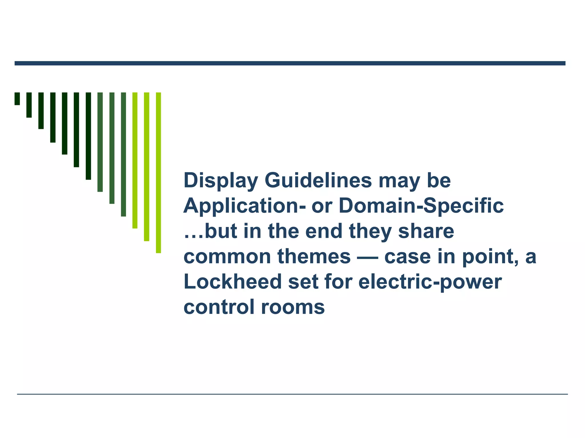 Display Guidelines may be
Application- or Domain-Specific
…but in the end they share
common themes — case in point, a
Lockheed set for electric-power
control rooms
 