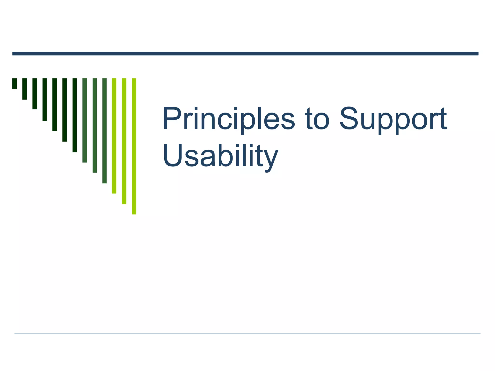 Principles to Support
Usability
 