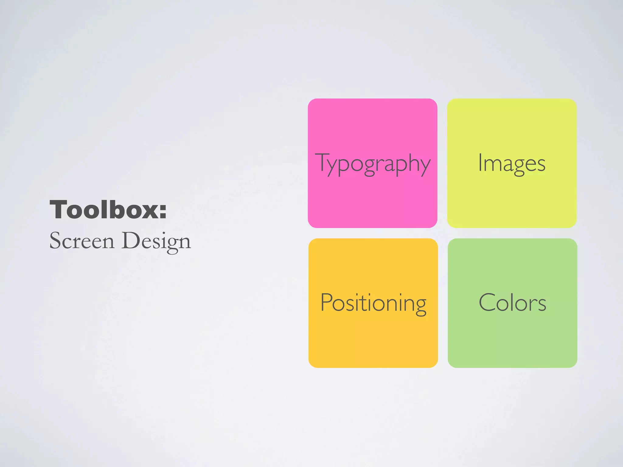 Typography Images
Positioning Colors
Toolbox:
Screen Design
 