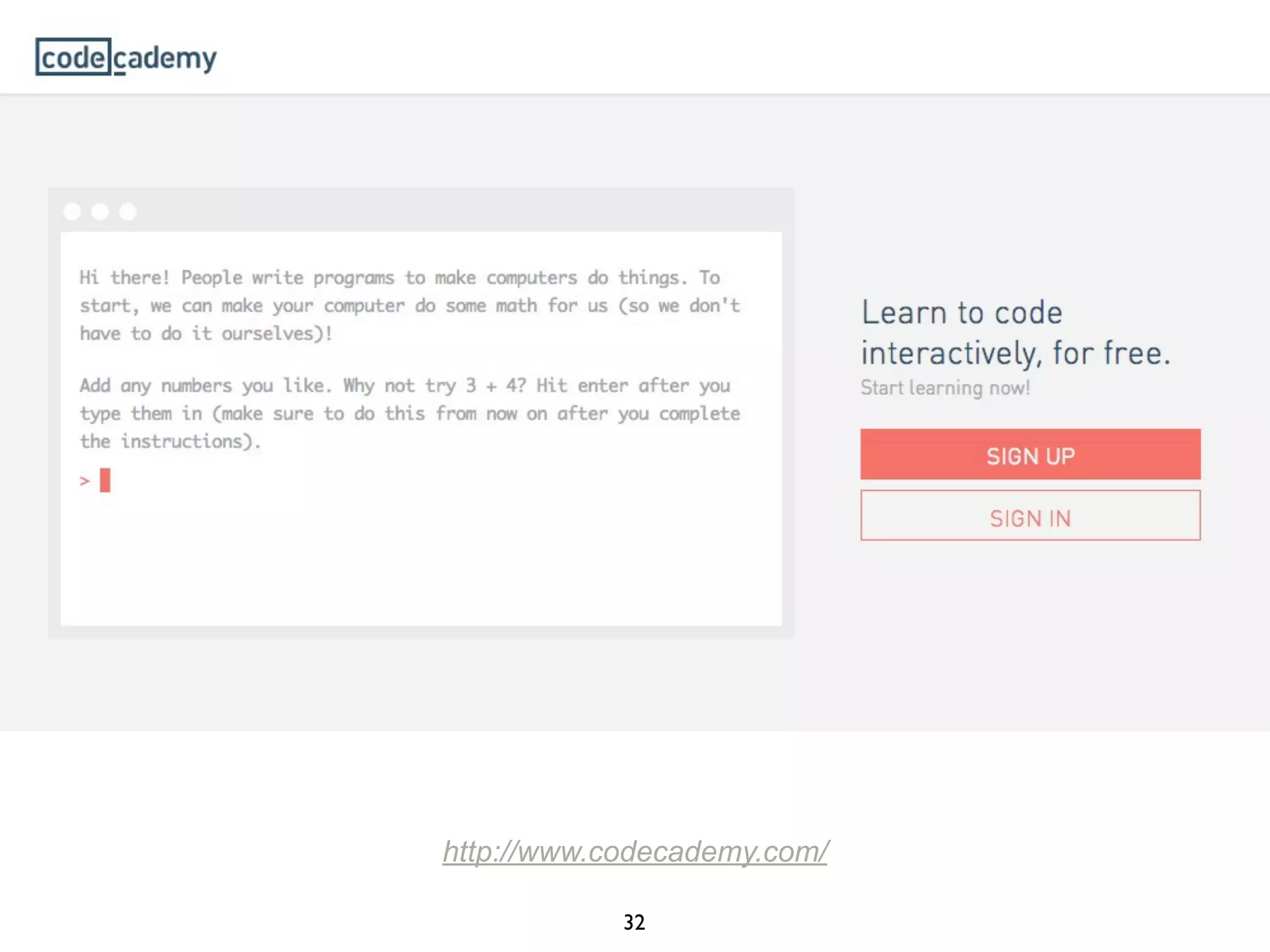 32
http://www.codecademy.com/
 