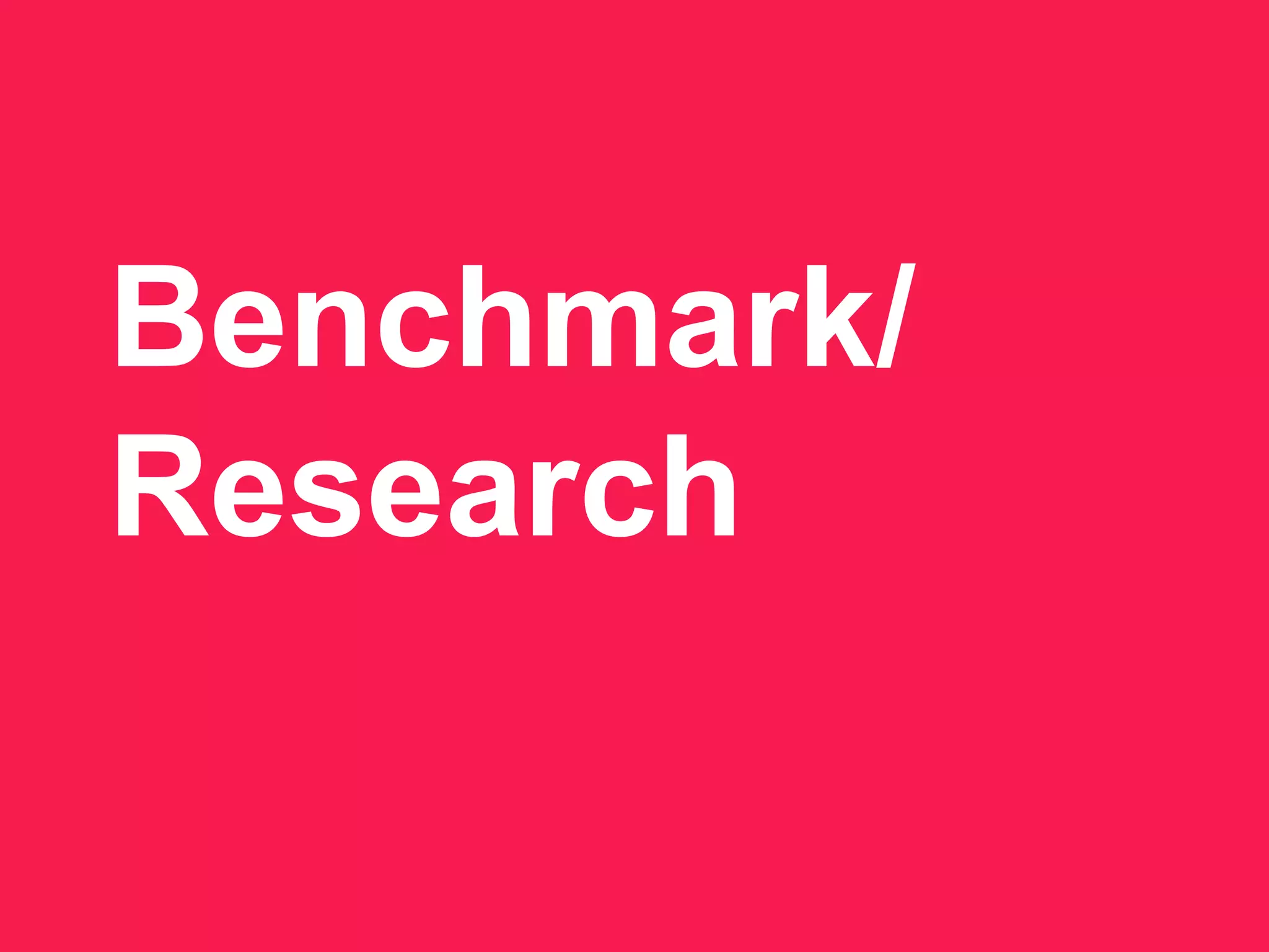 Benchmark/
Research