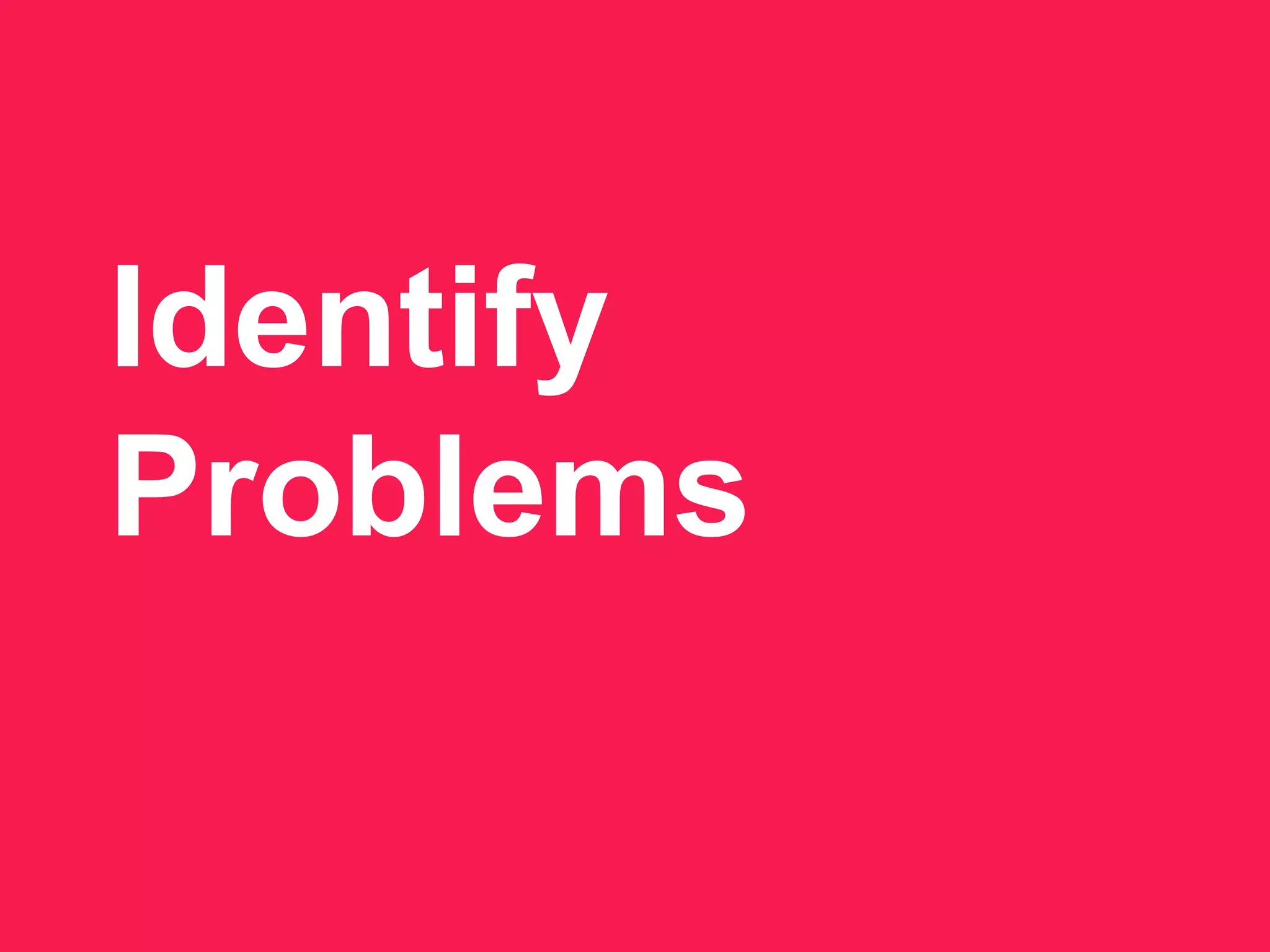 Identify
Problems