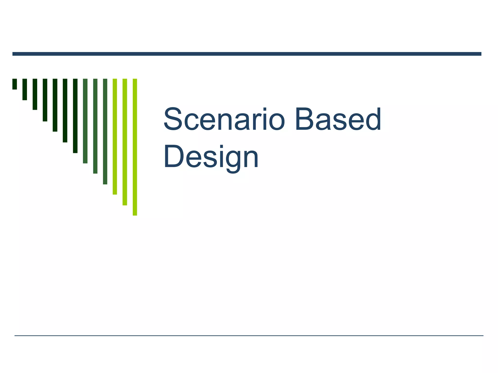 Scenario Based
Design
 